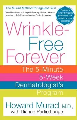 Wrinkle-Free Forever: Programul dermatologic de 5 minute și 5 săptămâni - Wrinkle-Free Forever: The 5-Minute 5-Week Dermatologist's Program