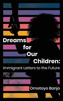 Vise pentru copiii noștri: Scrisori ale imigranților către viitor - Dreams for Our Children: Immigrant Letters to the Future
