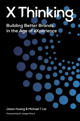 X Thinking: Construirea unor mărci mai bune în era experienței - X Thinking: Building Better Brands in the Age of Experience