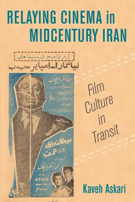 Relaying Cinema in Midcentury Iran: Culturi materiale în tranzit Volumul 2 - Relaying Cinema in Midcentury Iran: Material Cultures in Transitvolume 2