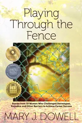 Playing Through the Fence: Poveștile a 19 femei care au sfidat stereotipurile, prejudecățile și alte bariere pentru a obține succesul în carieră - Playing Through the Fence: Stories from 19 Women Who Challenged Stereotypes, Prejudice and Other Barriers to Achieve Career Success