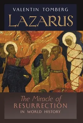 Lazăr: Miracolul învierii în istoria lumii - Lazarus: The Miracle of Resurrection in World History