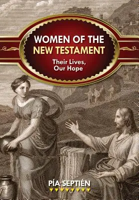Femeile din Noul Testament: Viețile lor, speranța noastră - Women of the New Testament: Their Lives, Our Hope