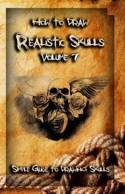 Cum să desenezi cranii realiste Volumul 7: Ghid simplu pentru desenarea craniilor - How To Draw Realistic Skulls Volume 7: Simple Guide to Drawing Skulls