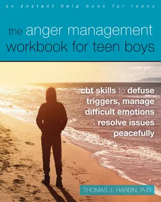 Manualul de gestionare a furiei pentru băieți adolescenți: CBT Skills to Defuse Triggers, Manage Difficult Emotions, and Resolve Issues Peacefully - The Anger Management Workbook for Teen Boys: CBT Skills to Defuse Triggers, Manage Difficult Emotions, and Resolve Issues Peacefully