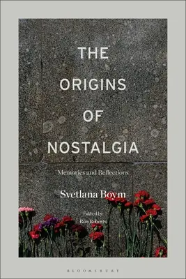 Originile Nostalgiei: Amintiri și reflecții - The Origins of Nostalgia: Memories and Reflections