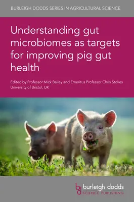 Înțelegerea microbiomilor intestinali ca ținte pentru îmbunătățirea sănătății intestinale a porcilor - Understanding Gut Microbiomes as Targets for Improving Pig Gut Health