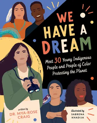 Noi avem un vis: Faceți cunoștință cu 30 de tineri indigeni și persoane de culoare care protejează planeta - We Have a Dream: Meet 30 Young Indigenous People and People of Color Protecting the Planet