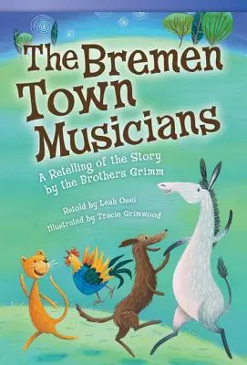 Muzicanții orașului Bremen: O reluare a poveștii Fraților Grimm - The Bremen Town Musicians: A Retelling of the Story by the Brothers Grimm