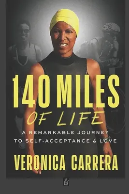 140 de mile de viață: O călătorie remarcabilă către acceptarea de sine și iubire (A Remarkable Journey to Self-Acceptance & Love) - 140 Miles of Life: A Remarkable Journey to Self-Acceptance & Love