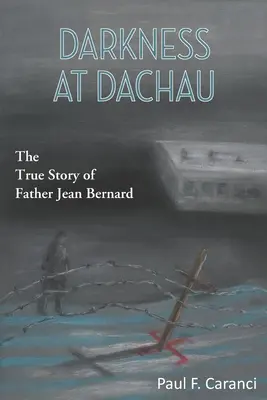 Întuneric la Dachau: Povestea adevărată a părintelui Jean Bernard - Darkness at Dachau: The True Story of Father Jean Bernard