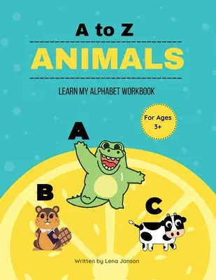 Animale de la A la Z: Carte de lucru pentru învățarea alfabetului meu - A to Z Animals: Learn My Alphabet Workbook