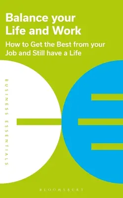 Echilibrează-ți viața și munca: Cum să profiți la maximum de jobul tău și să ai totuși o viață - Balance Your Life and Work: How to Get the Best from Your Job and Still Have a Life