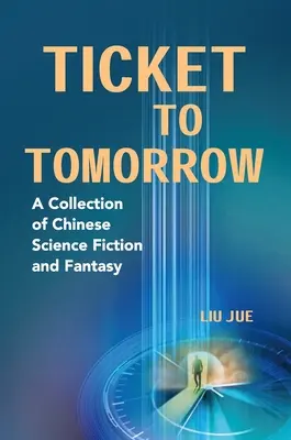 Bilet pentru mâine: O colecție de science fiction și fantezie chineză - Ticket to Tomorrow: A Collection of Chinese Science Fiction and Fantasy