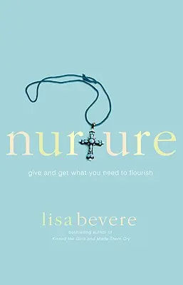 Nurture: Dă și primește ceea ce ai nevoie pentru a prospera - Nurture: Give and Get What You Need to Flourish