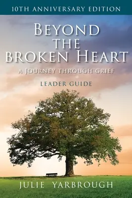Dincolo de inima frântă: O călătorie prin doliu, Ghidul liderului - Beyond the Broken Heart: A Journey Through Grief, Leader Guide