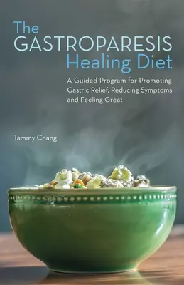 Dieta de vindecare a gastroparezei: Un program ghidat pentru promovarea ameliorării gastrice, reducerea simptomelor și senzația de bine - Gastroparesis Healing Diet: A Guided Program for Promoting Gastric Relief, Reducing Symptoms and Feeling Great