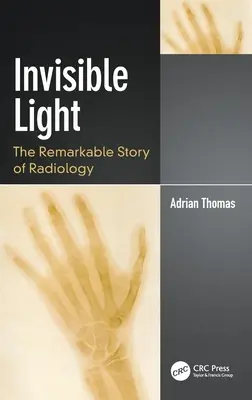 Lumina invizibilă: Povestea remarcabilă a radiologiei - Invisible Light: The Remarkable Story of Radiology