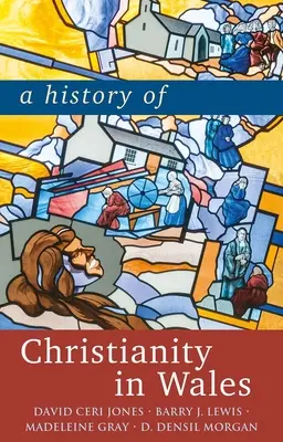 O istorie a creștinismului în Țara Galilor - A History of Christianity in Wales