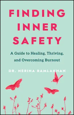Găsirea siguranței interioare: Cheia pentru vindecare, prosperitate și depășirea epuizării profesionale - Finding Inner Safety: The Key to Healing, Thriving, and Overcoming Burnout