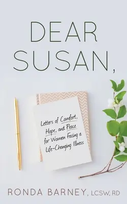 Dragă Susan: Scrisori de alinare, speranță și pace pentru femeile care se confruntă cu o boală care le schimbă viața - Dear Susan: Letters of Comfort, Hope, and Peace for Women Facing a Life-Changing Illness