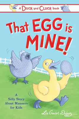 Acel ou este al meu! A Silly Story about Sharing - That Egg Is Mine!: A Silly Story about Sharing