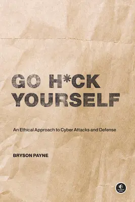Go H*ck Yourself: O introducere simplă în atacurile și apărarea cibernetică - Go H*ck Yourself: A Simple Introduction to Cyber Attacks and Defense