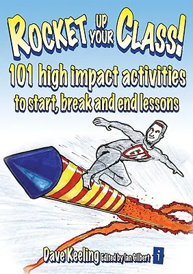 Rocket Up Your Class! 101 activități de mare impact pentru a începe, întrerupe și încheia lecțiile - Rocket Up Your Class!: 101 High Impact Activities to Start, Break and End Lessons
