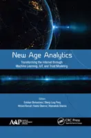 New Age Analytics: Transformarea internetului prin învățarea automată, Iot și modelarea încrederii - New Age Analytics: Transforming the Internet Through Machine Learning, Iot, and Trust Modeling