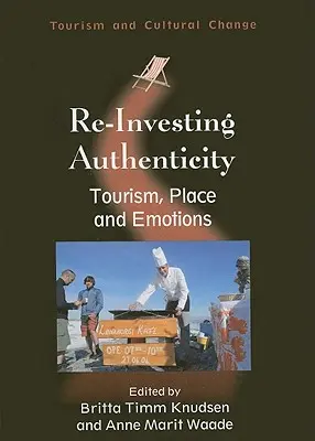 Re-investing Authenticity: Turism, loc și emoții - Re-Investing Authenticity: Tourism, Place and Emotions