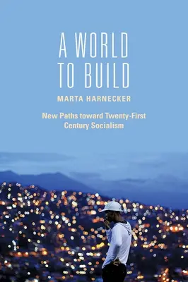 O lume de construit: Noi căi către socialismul secolului XXI - A World to Build: New Paths Toward Twenty-First Century Socialism
