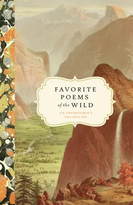 Poezii preferate din sălbăticie: Colecția unui aventurier - Favorite Poems of the Wild: An Adventurer's Collection