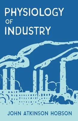 Fiziologia industriei: O expunere a anumitor erori din teoriile economice existente - The Physiology of Industry: Being an Exposure of Certain Fallacies in Existing Theories of Economics