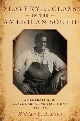 Sclavia și clasa socială în sudul Americii: O generație de mărturii narative ale sclavilor, 1840-1865 - Slavery and Class in the American South: A Generation of Slave Narrative Testimony, 1840-1865