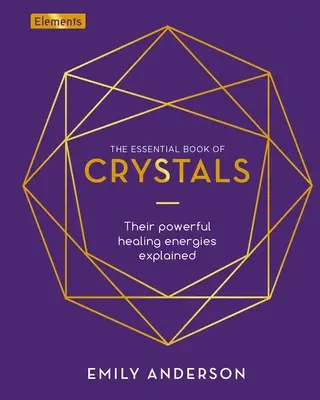 The Essential Book of Crystals (Cartea esențială a cristalelor): Cum să le folosești puterile vindecătoare - The Essential Book of Crystals: How to Use Their Healing Powers