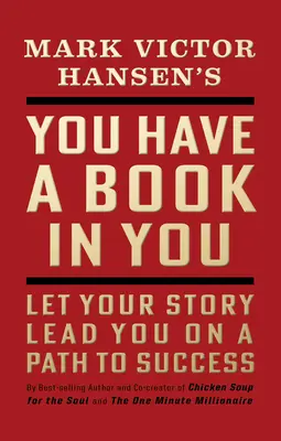 Ai o carte în tine - Ediție revizuită: Lasă-ți povestea să te conducă pe calea succesului - You Have a Book in You - Revised Edition: Let Your Story Lead You on a Path to Success