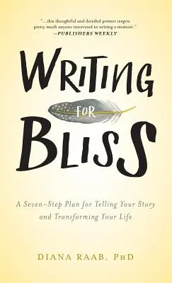 Scrierea pentru fericire: Un plan în șapte pași pentru a-ți spune povestea și a-ți transforma viața - Writing for Bliss: A Seven-Step Plan for Telling Your Story and Transforming Your Life
