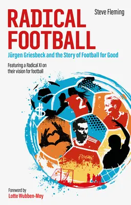 Radical Football: Jrgen Griesbeck și povestea fotbalului pentru bine - Radical Football: Jrgen Griesbeck and the Story of Football for Good