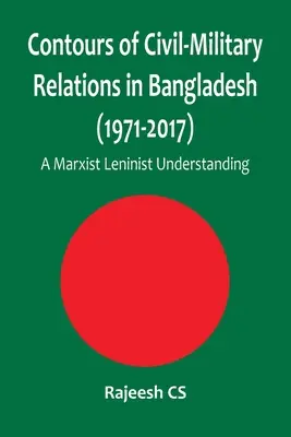 Contururile relațiilor civil-militare în Bangladesh (1971-2017): O înțelegere marxist-leninistă - Contours of Civil-Military Relations in Bangladesh (1971-2017): A Marxist Leninist Understanding