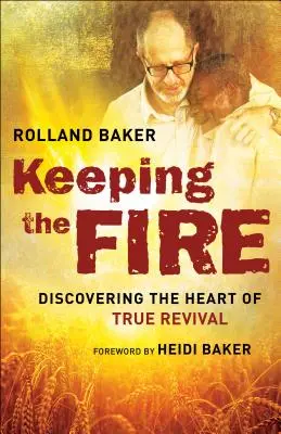 Păstrând focul: Descoperirea inimii adevăratei treziri - Keeping the Fire: Discovering the Heart of True Revival