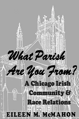 Din ce parohie ești? Comunitatea irlandeză din Chicago și relațiile rasiale - What Parish Are You From? a Chicago Irish Community and Race Relations