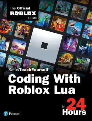 Codare cu Roblox Lua în 24 de ore: The Official Roblox Guide (Official Roblox Books(pearson)) - Coding with Roblox Lua in 24 Hours: The Official Roblox Guide (Official Roblox Books(pearson))