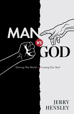 Omul vs. Dumnezeu: Câștigând lumea și pierzându-ne sufletul - Man vs. God: Gaining The World and Losing Our Soul