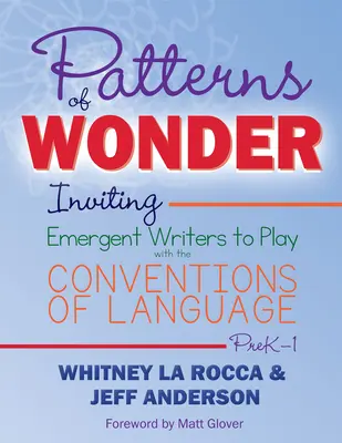 Modele de minune: Invitarea scriitorilor emergenți să se joace cu convențiile limbajului - Patterns of Wonder: Inviting Emergent Writers to Play with the Conventions of Language