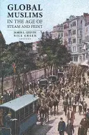 Musulmanii globali în era aburului și a tiparului - Global Muslims in the Age of Steam and Print