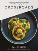 Crossroads: Rețete extraordinare de la restaurantul care reinventează bucătăria vegană - Crossroads: Extraordinary Recipes from the Restaurant That Is Reinventing Vegan Cuisine