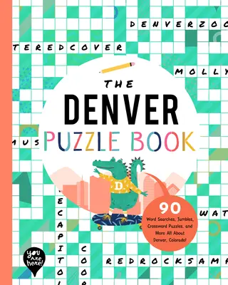 The Denver Puzzle Book: 90 Word Searches, Jumbles, Crossword Puzzles, and More Totul despre Denver, Colorado! - The Denver Puzzle Book: 90 Word Searches, Jumbles, Crossword Puzzles, and More All about Denver, Colorado!