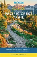 Moon Drive & Hike Pacific Crest Trail: Cele mai bune orașe de pe traseu, drumeții de o zi și excursii între ele - Moon Drive & Hike Pacific Crest Trail: The Best Trail Towns, Day Hikes, and Road Trips in Between