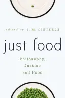 Just Food: Filosofie, justiție și alimentație - Just Food: Philosophy, Justice and Food