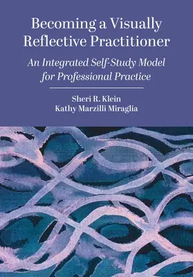 Devenind un practician vizual reflexiv: Un model integrat de auto-studiu pentru practica profesională - Becoming a Visually Reflective Practitioner: An Integrated Self-Study Model for Professional Practice